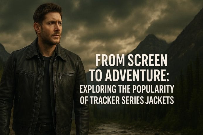 From Screen to Adventure Exploring the Popularity of Tracker Series Jackets